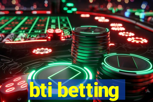 bti betting